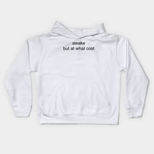 AWAKE BUT AT WHAT COST Kids Hoodie